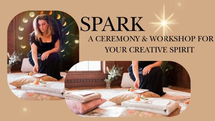 Spark Event: a ceremony & workshop for your creative spirit